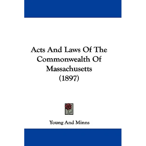 Acts And Laws Of The Commonwealth Of Massachusetts (1897)