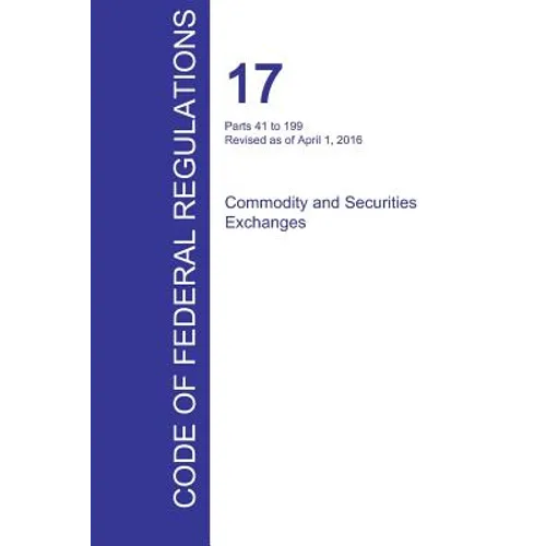 CFR 17, Parts 41 to 199, Commodity and Securities Exchanges, April 01, 2016 (Volume 2 of 4)