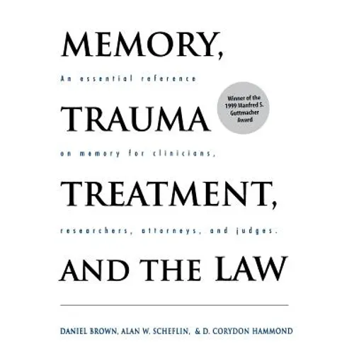 Memory, Trauma Treatment, and the Law: An Essential Reference on Memory for Clinicians, Researchers, Attorneys, and Judges