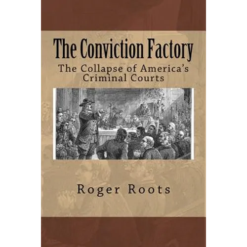 The Conviction Factory: The Collapse of America's Criminal Courts