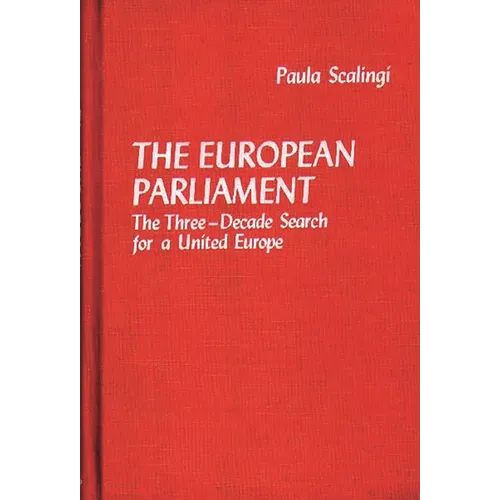 The European Parliament: The Three-Decade Search for a United Europe