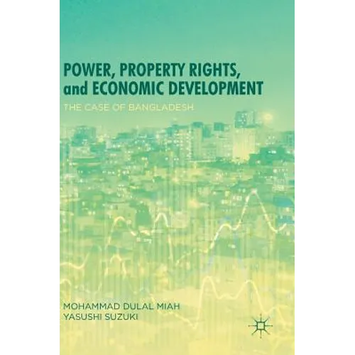 Power, Property Rights, and Economic Development: The Case of Bangladesh