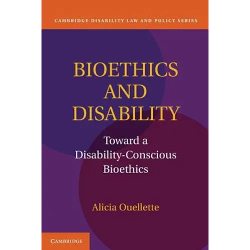 Bioethics and Disability: Toward a Disability-Conscious Bioethics