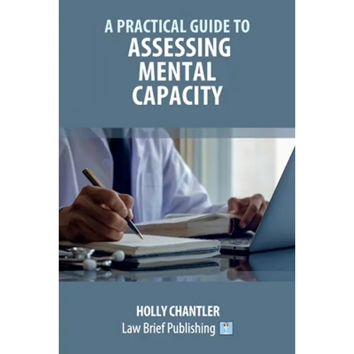 A Practical Guide to Assessing Mental Capacity