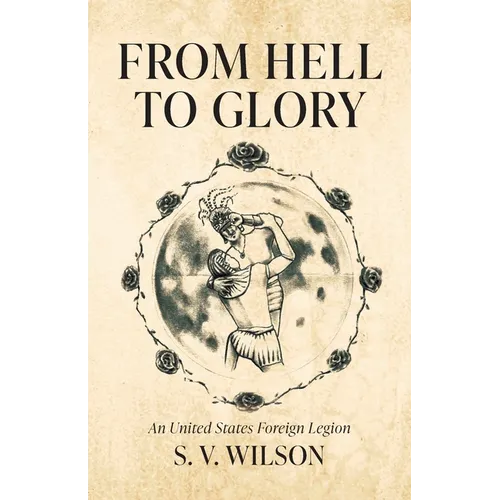 From Hell to Glory: An United States Foreign Legion - Paperback