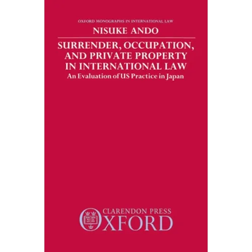 Surrender, Occupation, and Private Property in International Law: An Evaluation of US Practice in Japan
