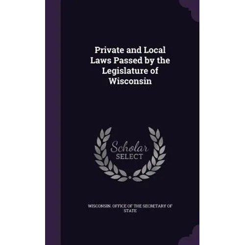 Private and Local Laws Passed by the Legislature of Wisconsin