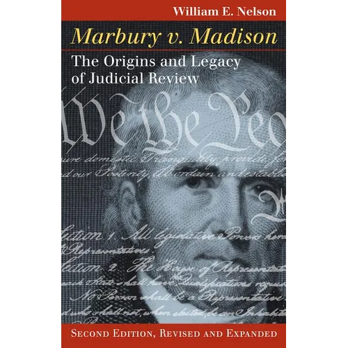 Marbury V. Madison: The Origins and Legacy of Judicial Review