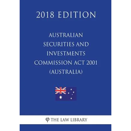 Australian Securities and Investments Commission Act 2001 (Australia) (2018 Edition)