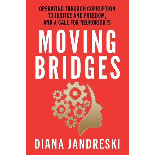 Moving Bridges: Operating Through Corruption to Justice and Freedom, and a Call for Neurorights