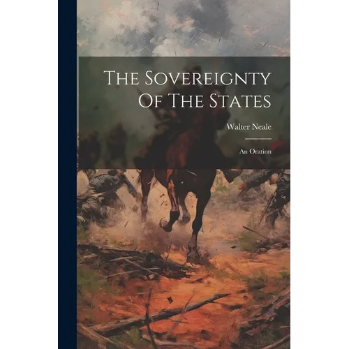 The Sovereignty Of The States: An Oration