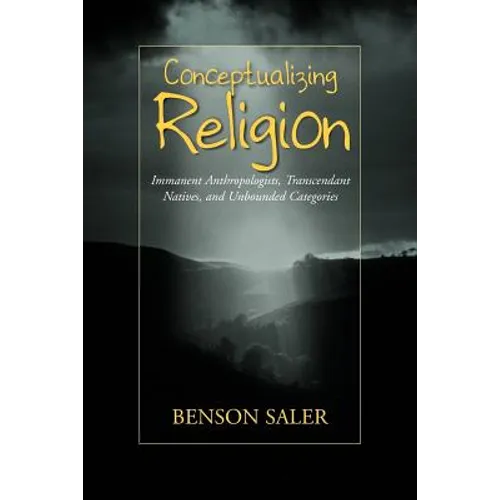 Conceptualizing Religion: Immanent Anthropologists, Transcendent Natives, and Unbounded Categories
