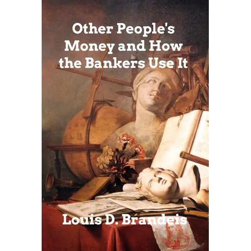 Other People's Money and How The Bankers Use It