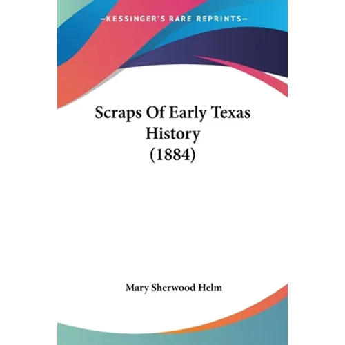 Scraps Of Early Texas History (1884)