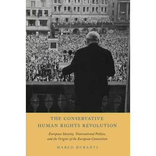 Conservative Human Rights Revolution: European Identity, Transnational Politics, and the Origins of the European Convention