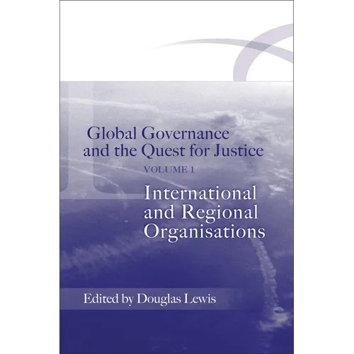 Global Governance and the Quest for Justice - Volume I: International and Regional Organisations