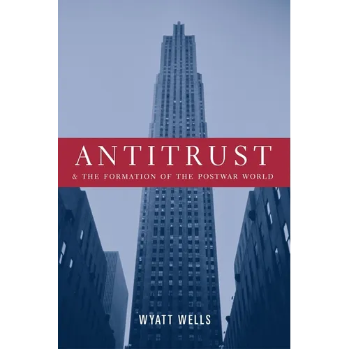 Antitrust and the Formation of the Postwar World