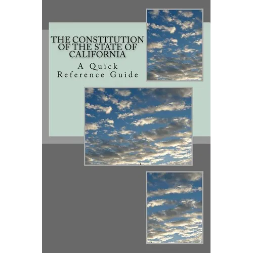 The Constitution of the State of California: A Quick Reference Guide