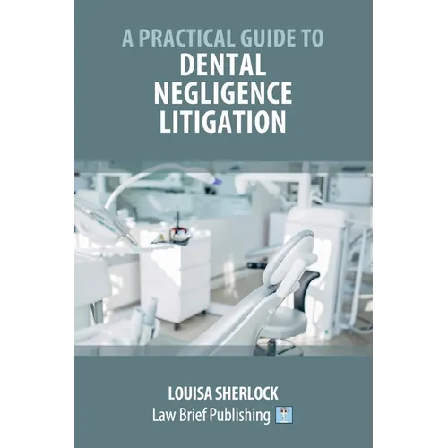 A Practical Guide to Dental Negligence Litigation