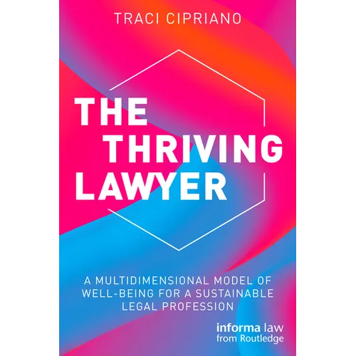 The Thriving Lawyer: A Multidimensional Model of Well-Being for a Sustainable Legal Profession