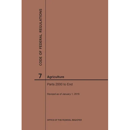 Code of Federal Regulations Title 7, Agriculture, Parts 2000-End, 2019 - Paperback