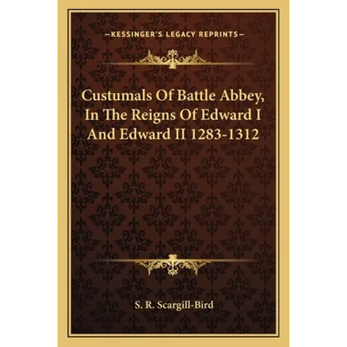 Custumals Of Battle Abbey, In The Reigns Of Edward I And Edward II 1283-1312