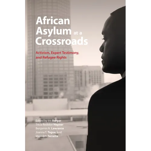 African Asylum at a Crossroads: Activism, Expert Testimony, and Refugee Rights
