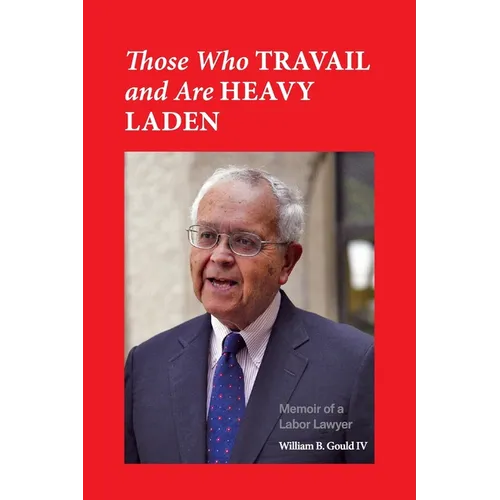 Those Who Travail and Are Heavy Laden: Memoir of a Labor Lawyer