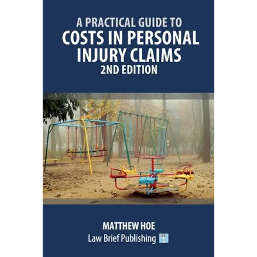 A Practical Guide to Costs in Personal Injury Claims - 2nd Edition