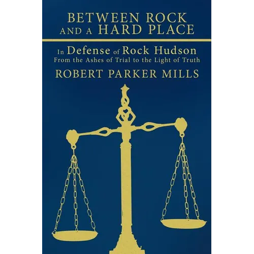 Between Rock and a Hard Place: In Defense of Rock Hudson: From the Ashes of Trial to the Light of Truth