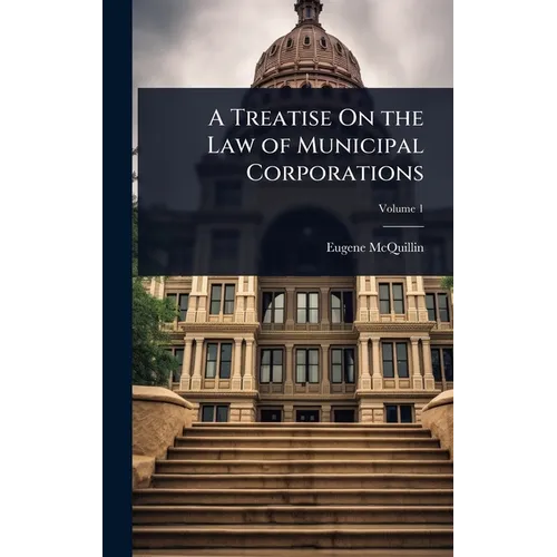 A Treatise On the Law of Municipal Corporations