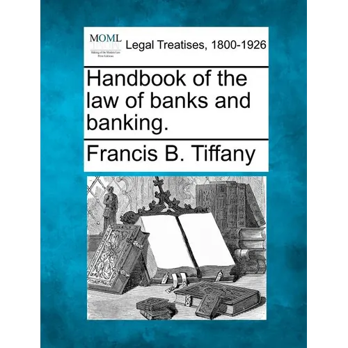 Handbook of the law of banks and banking.