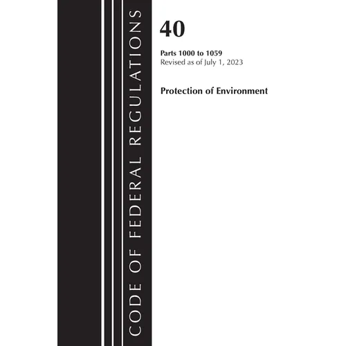 Code of Federal Regulations, Title 40 Protection of the Environment 1000-1059, Revised as of July 1, 2023