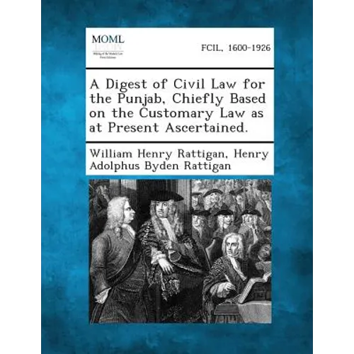 A Digest of Civil Law for the Punjab, Chiefly Based on the Customary Law as at Present Ascertained.