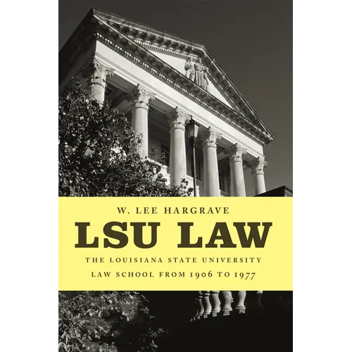 Lsu Law: The Louisiana State University Law School from 1906 to 1977