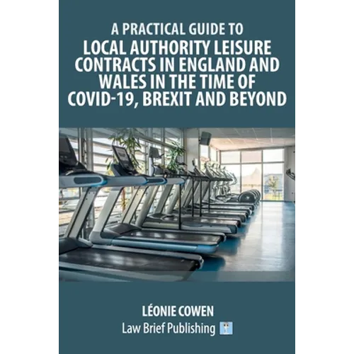 A Practical Guide to Local Authority Leisure Contracts in England and Wales in the Time of Covid-19, Brexit and Beyond