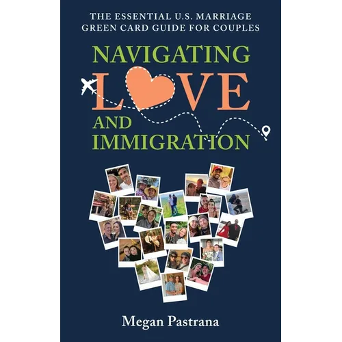 Navigating Love and Immigration: The Essential U.S. Marriage Green Card Guide for Couples - Paperback