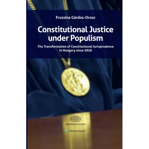 Constitutional Justice under Populism: The Transformation of Constitutional Jurisprudence in Hungary since 2010