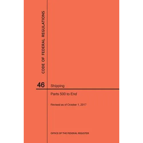 Code of Federal Regulations Title 46, Shipping, Parts 500-End, 2017