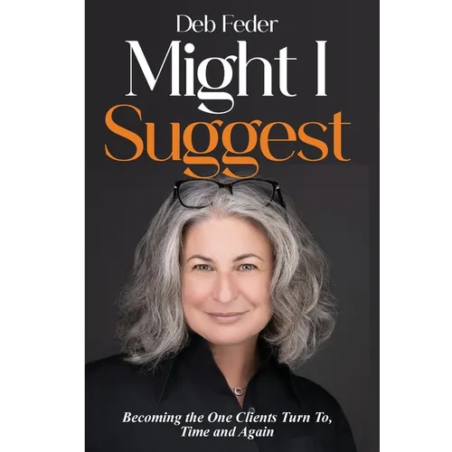 Might I Suggest: Becoming the One Clients Turn To, Time and Again