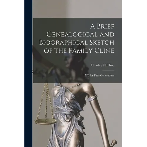 A Brief Genealogical and Biographical Sketch of the Family Cline: 1770 for Four Generations