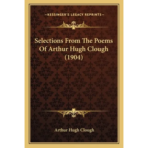 Selections from the Poems of Arthur Hugh Clough (1904)