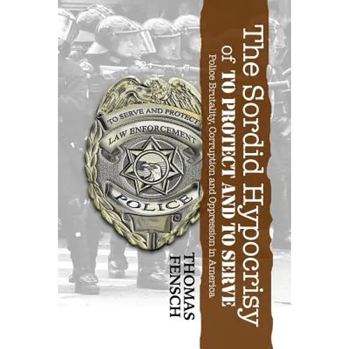 The Sordid Hypocrisy of To Protect And To Serve