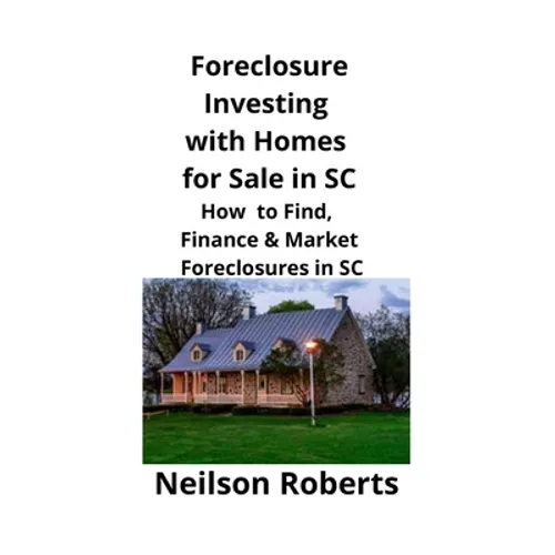 Foreclosure Investing with Homes for Sale in SC: How to Find, Finance & Market Foreclosures in SC