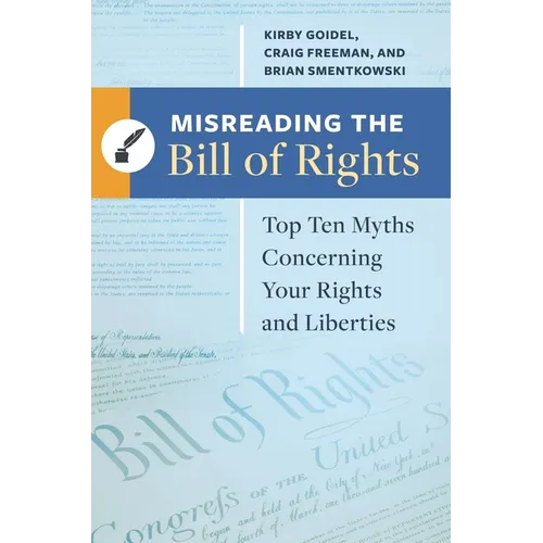 Misreading the Bill of Rights: Top Ten Myths Concerning Your Rights and Liberties