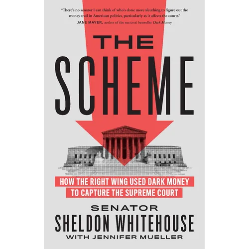 The Scheme: How the Right Wing Used Dark Money to Capture the Supreme Court