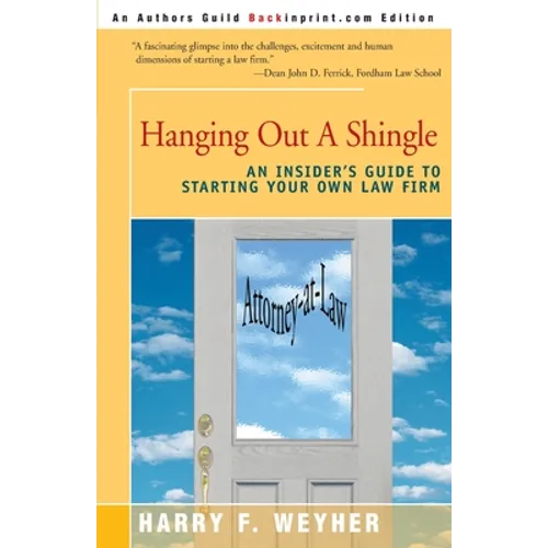 Hanging Out a Shingle: An Insider's Guide to Starting Your Own Law Firm