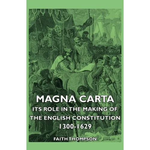 Magna Carta - Its Role in the Making of the English Constitution 1300-1629