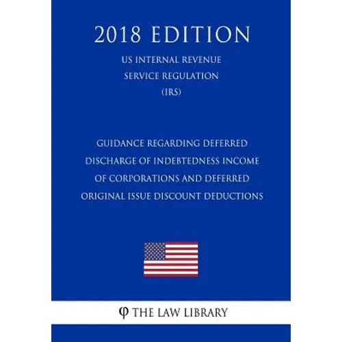 Guidance Regarding Deferred Discharge of Indebtedness Income of Corporations and Deferred Original Issue Discount Deductions (US Internal Revenue Serv