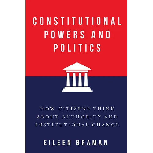 Constitutional Powers and Politics: How Citizens Think about Authority and Institutional Change